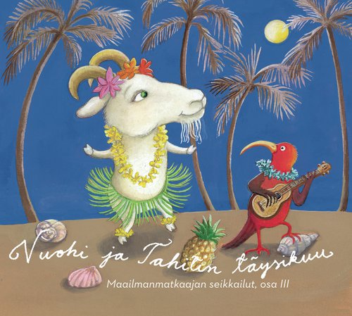 Vuohi ja Tahitin täysikuu - Maailmanmatkaajan seikkailut, osa III