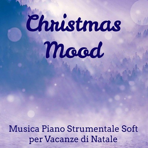Christmas Mood - Musica Piano Strumentale Soft per Vacanze di Natale Dolci Sogni Potere della Mente con Suoni Rilassanti New Age Meditativi