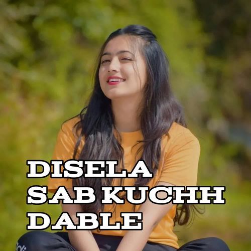 Disela Sab Kuchh Dable