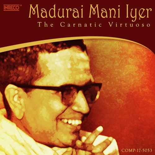 Madurai Mani Iyer - The Carnatic Virtuoso