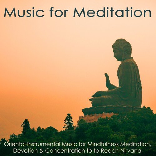 Music for Meditation – Oriental Instrumental Music for Mindfulness Meditation, Devotion & Concentration to Reach Nirvana