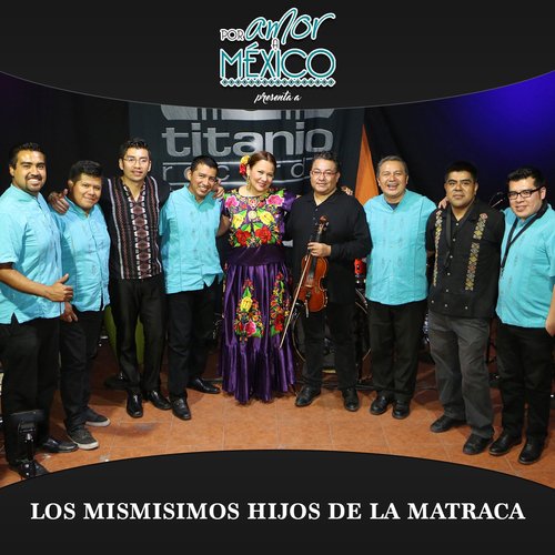 Por Amor a México Presenta a los Mismísimos Hijos de la Matraca