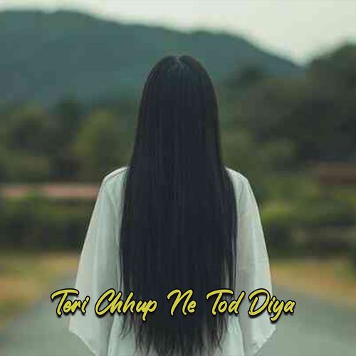 Teri Chhup Ne Tod Diya