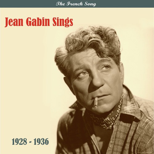 The French Song / Jean Gabin Sings / Recordings 1928 - 1936