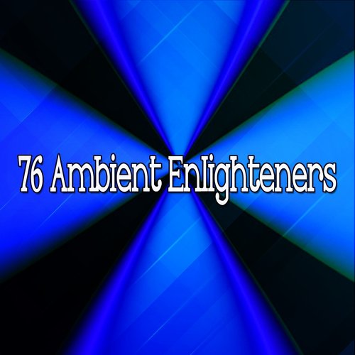 76 Ambient Enlighteners