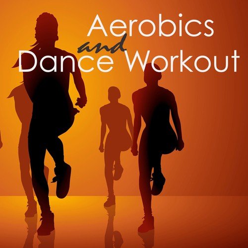 Aerobics & Dance Workout – Dance Electro Music and Workout Songs 4 Aerorobic Exercise, Aerobic Fitness, Aerobic Step & Cardio