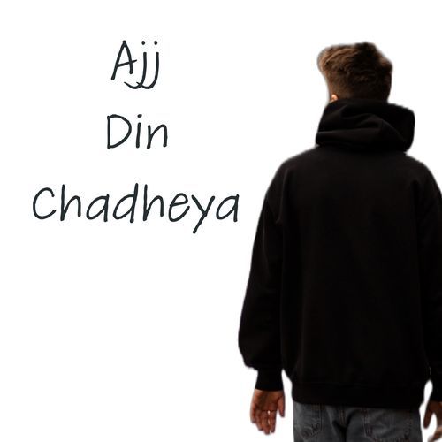 Ajj Din Chadheya