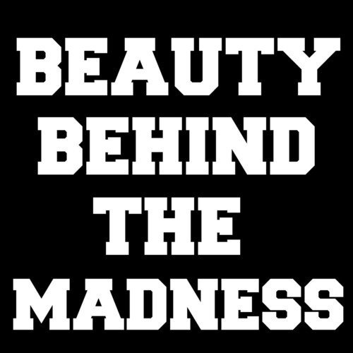 Beauty Behind the Madness