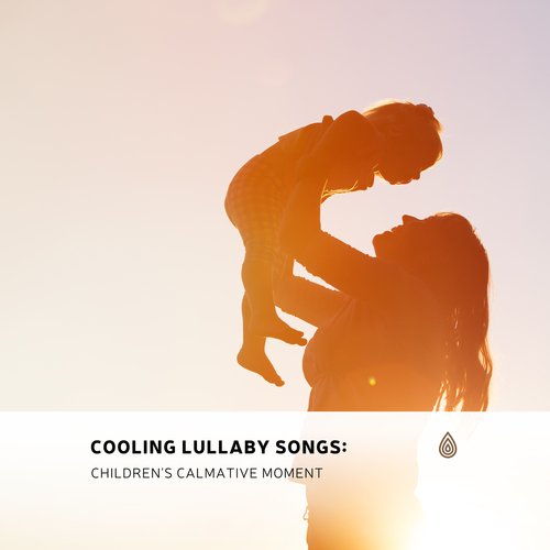 Cooling Lullaby Songs: Children's Calmative Moment