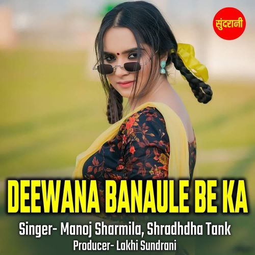 Deewana Banaule Be Ka