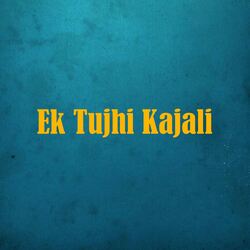 Ek Tujhi Kajali-CQQ6YkBpD0Q