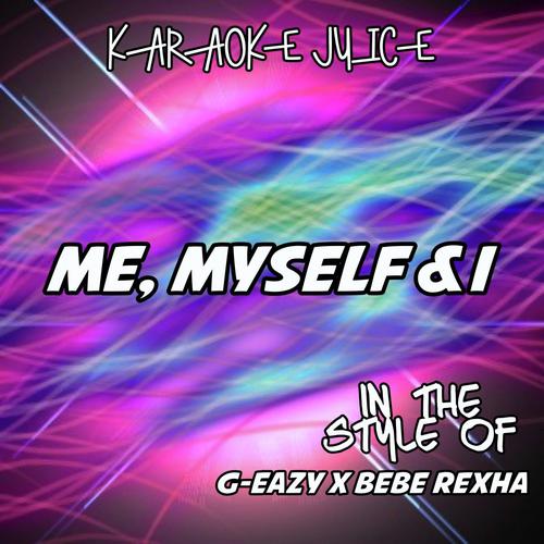 Me, Myself & I (Originally Performed by G-Eazy x Bebe Rexha) [Karaoke Versions]