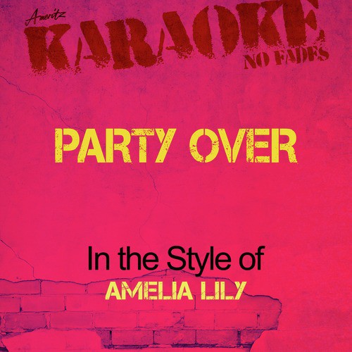 Party Over (In the Style of Amelia Lily) [Karaoke Version]