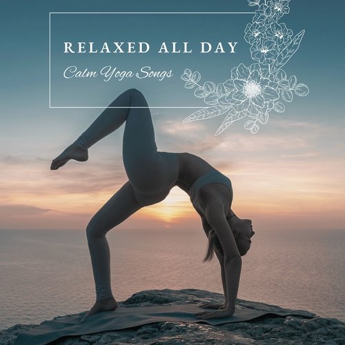 Relaxed All Day - Calm Yoga Songs