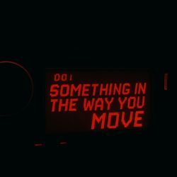 Something In The Way You Move