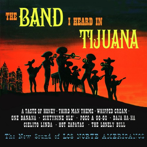 The Band I Heard in Tijuana (Remastered from the Original Master Tapes)