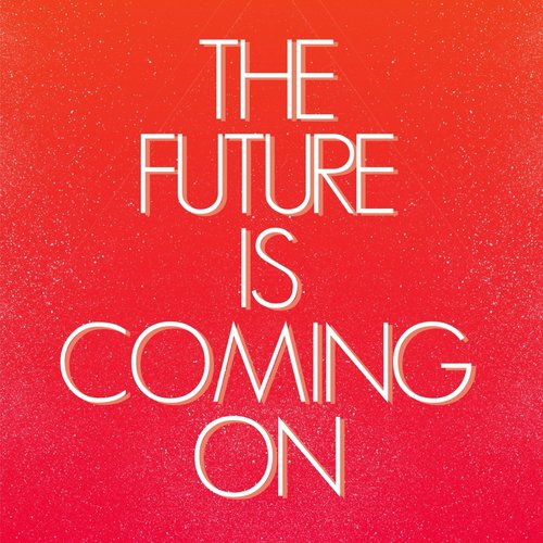 The Future Is Coming On