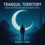 Tranquil Territory, Music For Relaxation And Deep Sleep