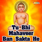 Tu Bhi Mahaveer Ban Sakta He