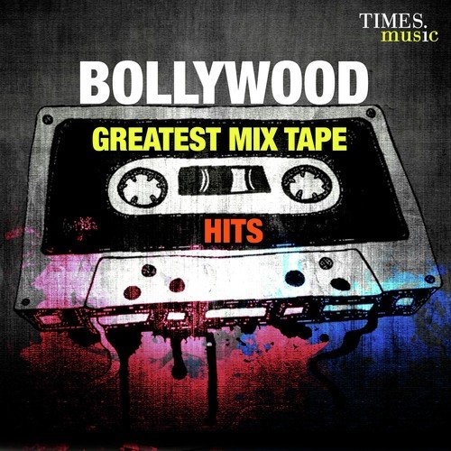 Bollywood - Greatest Mix Tape Hits