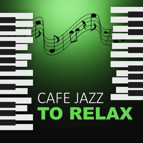 Cafe Jazz to Relax – Coffee Jazz, Piano Background Music, Music for Restaurant, Relaxing Sounds for Family Dinner