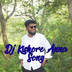 Dj Kishore Anna Song