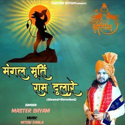 Mangal Murti Ram Dulare (Slowed + Reverbed)