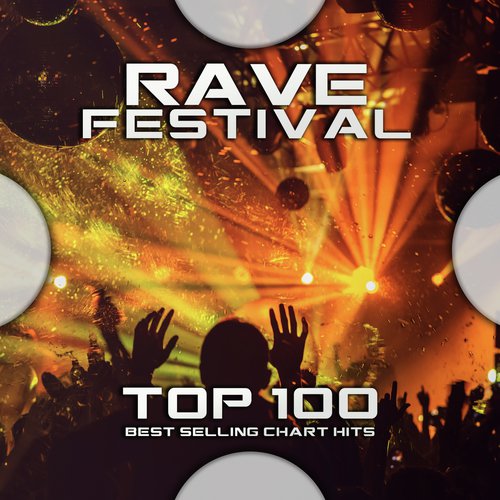 Rave Festival Top 100 Best Selling Chart Hits