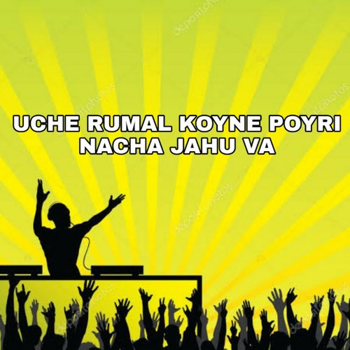 Uche Rumal Koyne Poyri Nacha Jahu Va