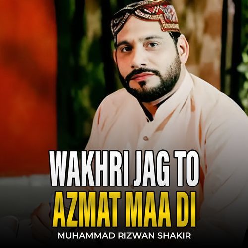 Wakhri Jag To Azmat Maa Di