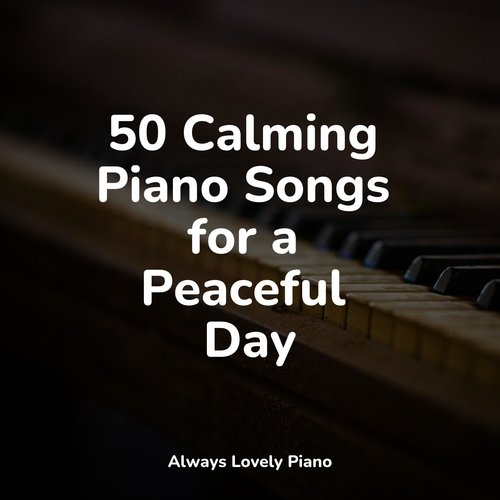 50 Calming Piano Songs for a Peaceful Day_poster_image