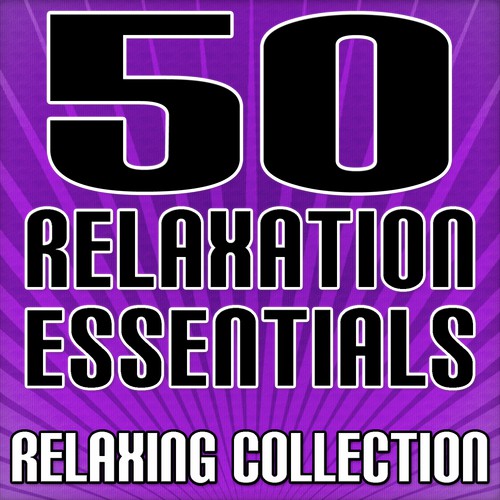 50 Relaxation Essentials - Relaxing Collection