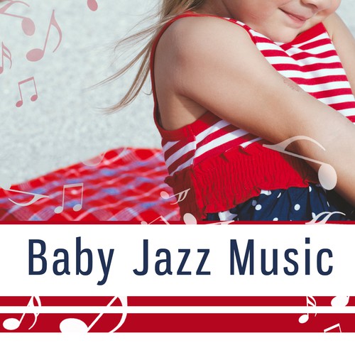 Baby Jazz Music – Instrumental Songs for Sleep, Quiet Baby, Piano Music for Baby, Deep Sleep, Soothing Jazz to Bed