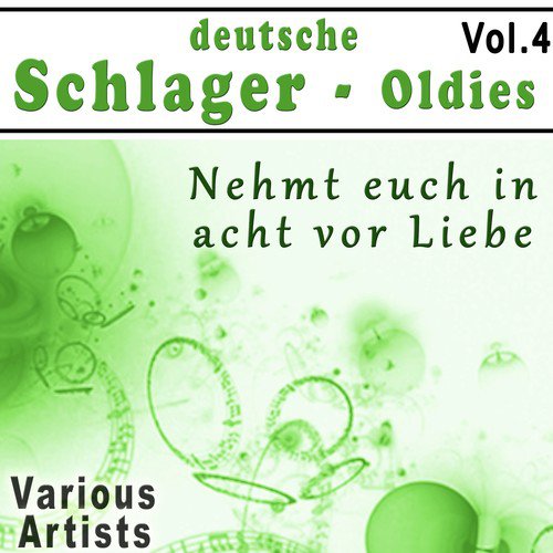 Deutsche Schlager-Oldies, Vol.4: Nehmt euch in acht vor Liebe