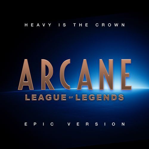 Heavy is the Crown (from "Arcane League of Legends") (Epic Version)_poster_image