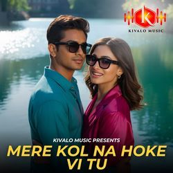 Mere Kol Na Hoke Vi Tu