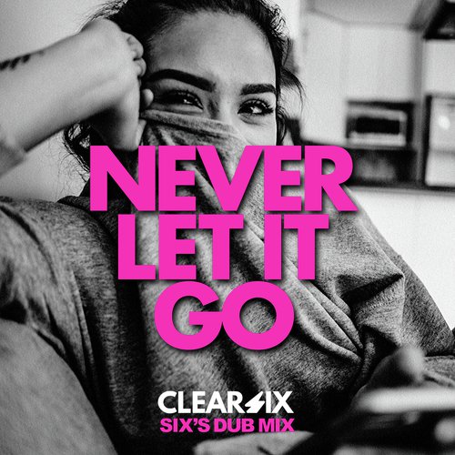 Never Let It Go (Six&#039;s Dub Mix)_poster_image