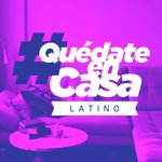 #QuedateEnCasa Latino