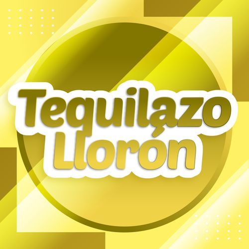 Tequilazo Llorón