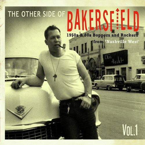 The Other Side of Bakersfield, Vol. 1; 1950s & 60s Boppers and Rockers from 'Nashville West'