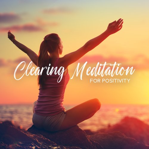 Clearing Meditation for Positivity: Clear Your System of Any Stress &amp; Anxiety for Positive Energy Only