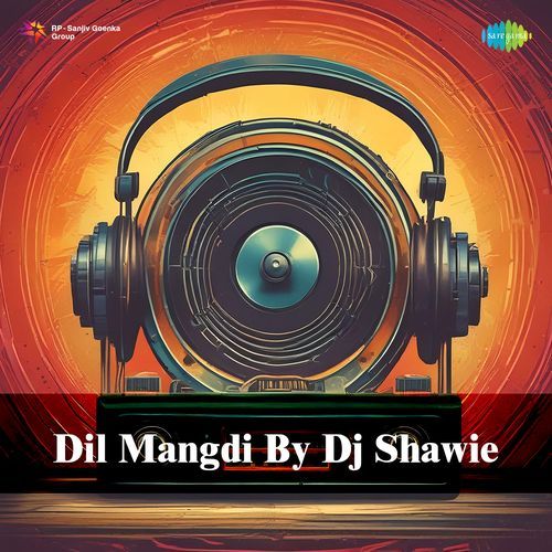 Dil Mangdi By Dj Shawie