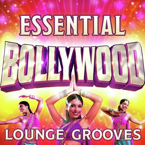 Essential Bollywood Lounge Grooves - The Top 30 Best Bollywood Classics