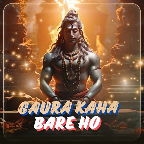 Gaura Kaha Bare Ho