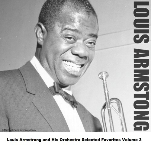 Louis Armstrong and His Orchestra Selected Favorites Volume 3