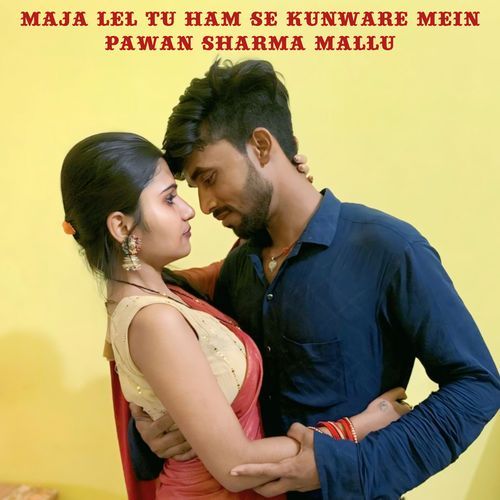 Maja Lel Tu Ham Se Kunware Mein