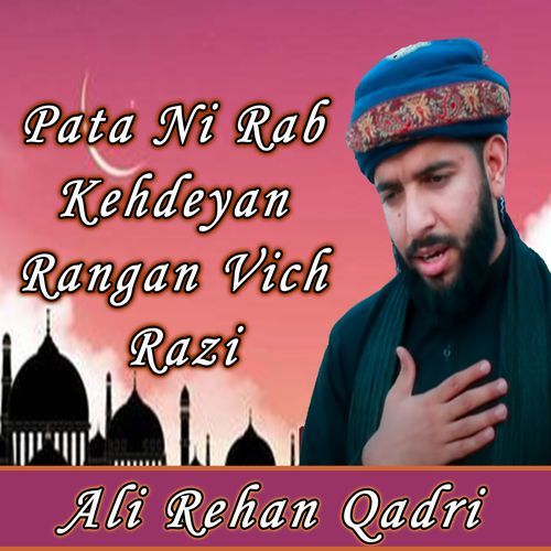 Pata Ni Rab Kehdeyan Rangan Vich Razi