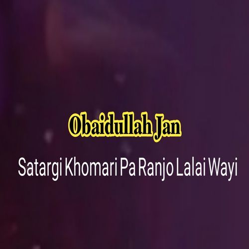 Satargi Khomari Pa Ranjo Lalai Wayi