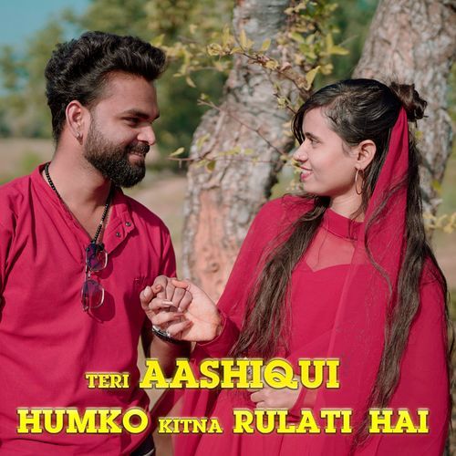 Teri Aashiqui Humko Kitna Rulati Hai