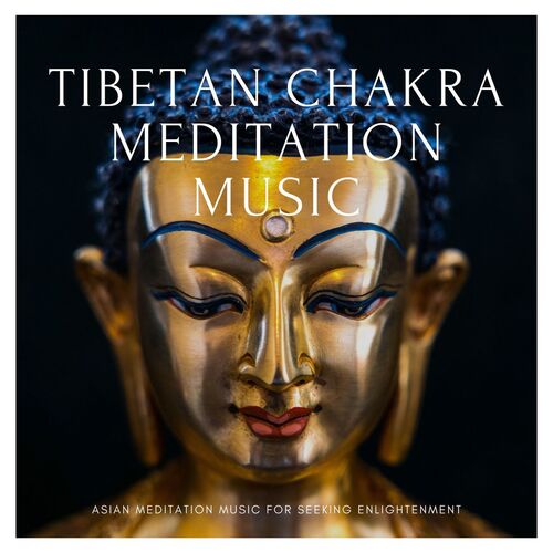 Tibetan Chakra Meditation Music: Asian Meditation Music for Seeking Enlightenment